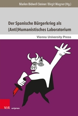 Der Spanische B&uuml;rgerkrieg als (Anti)Humanistisches Laboratorium -  Marlen Bidwell-Steiner,  Birgit Wagner