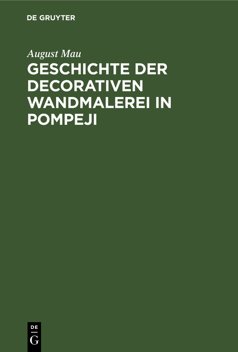 Geschichte der decorativen Wandmalerei in Pompeji - August Mau