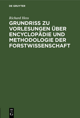 Grundri&szlig; zu Vorlesungen &uuml;ber Encyclop&auml;die und Methodologie der Forstwissenschaft - Richard Hess