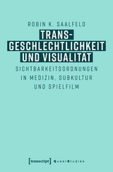 Transgeschlechtlichkeit und Visualit&auml;t - Robin K. Saalfeld