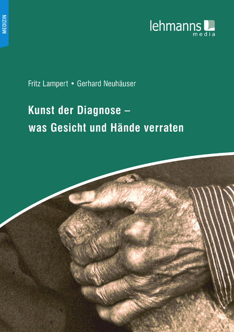 Kunst der Diagnose &ndash; Was Gesicht und H&auml;nde verraten - Fritz Lampert, Gerhard Neuh&auml;user