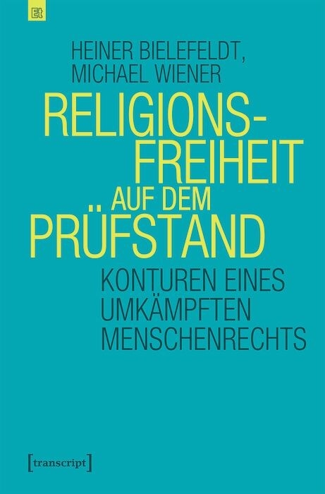 Religionsfreiheit auf dem Pr&uuml;fstand - Heiner Bielefeldt, Michael Wiener