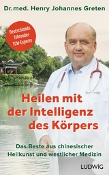 Heilen mit der Intelligenz des K&ouml;rpers - Henry Johannes Greten