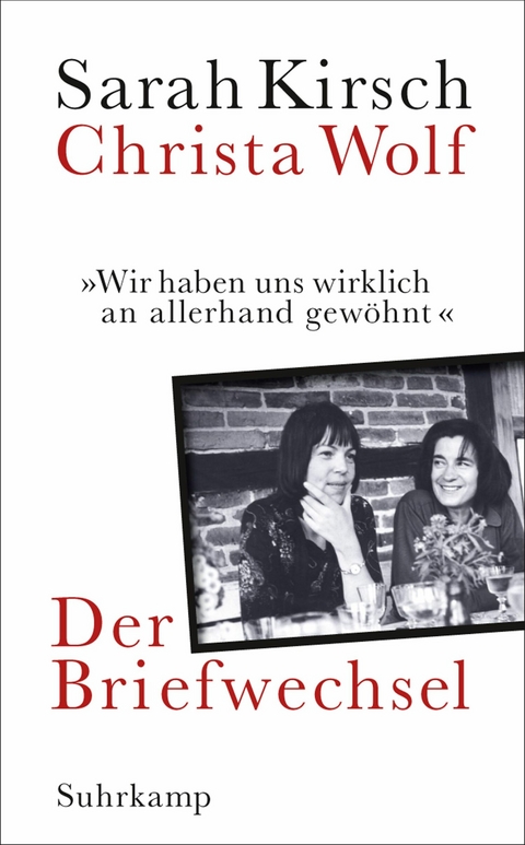 &raquo;Wir haben uns wirklich an allerhand gew&ouml;hnt&laquo; - Sarah Kirsch, Christa Wolf