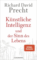 K&uuml;nstliche Intelligenz und der Sinn des Lebens - Richard David Precht