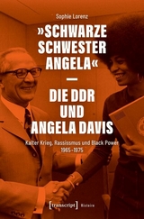 &raquo;Schwarze Schwester Angela&laquo; &ndash; Die DDR und Angela Davis - Sophie Lorenz