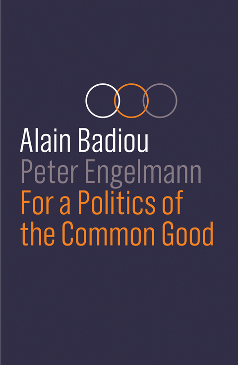 For a Politics of the Common Good - Alain Badiou, Peter Engelmann