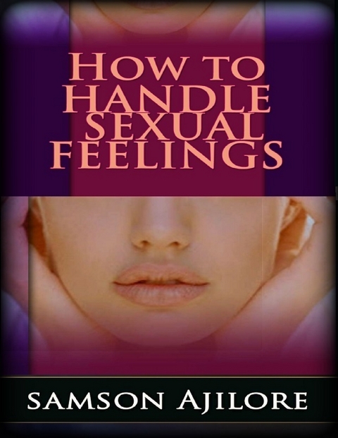 How to Handle Sexual Feelings -  Samson Ajilore