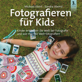 Fotografieren f&uuml;r Kids - Michael Ebert, Sandra Abend