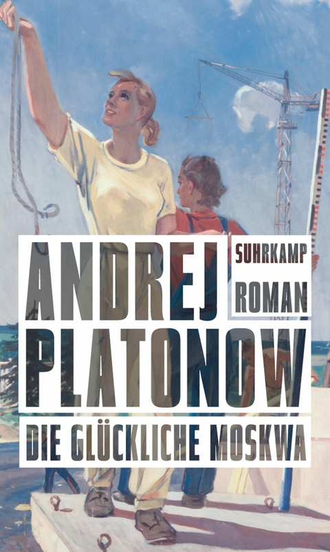 Die gl&uuml;ckliche Moskwa - Andrej Platonow