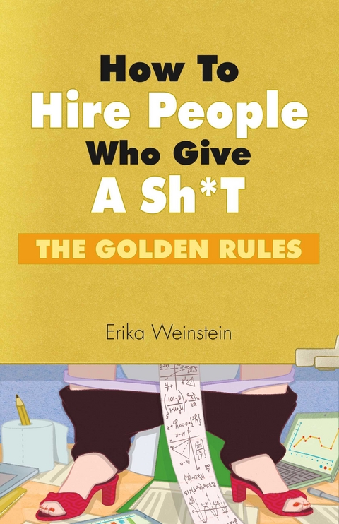 How to Hire People Who Give a Sh*t -  Erika Weinstein