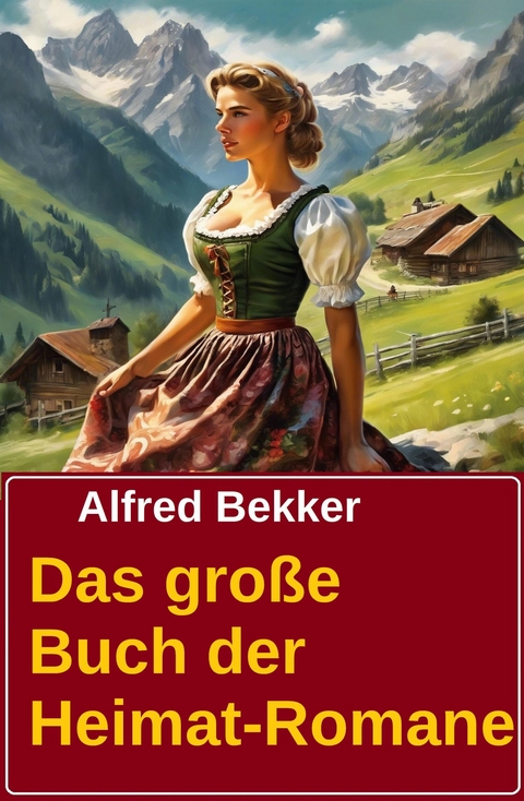 Das gro&szlig;e Buch der Heimat-Romane -  Alfred Bekker