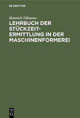 Lehrbuch der St&uuml;ckzeit-Ermittlung in der Maschinenformerei - Heinrich Tillmann