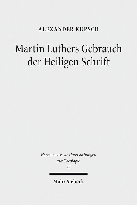Martin Luthers Gebrauch der Heiligen Schrift -  Alexander Kupsch