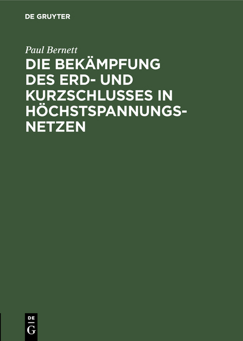 Die Bek&auml;mpfung des Erd- und Kurzschlusses in H&ouml;chstspannungsnetzen - Paul Bernett