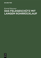 Das Feldgesch&uuml;tz mit langem Rohrr&uuml;cklauf - Konrad Haussner