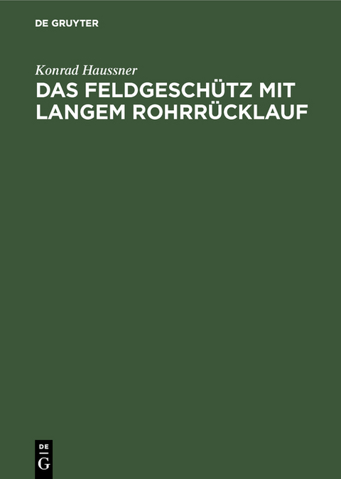 Das Feldgesch&uuml;tz mit langem Rohrr&uuml;cklauf - Konrad Haussner