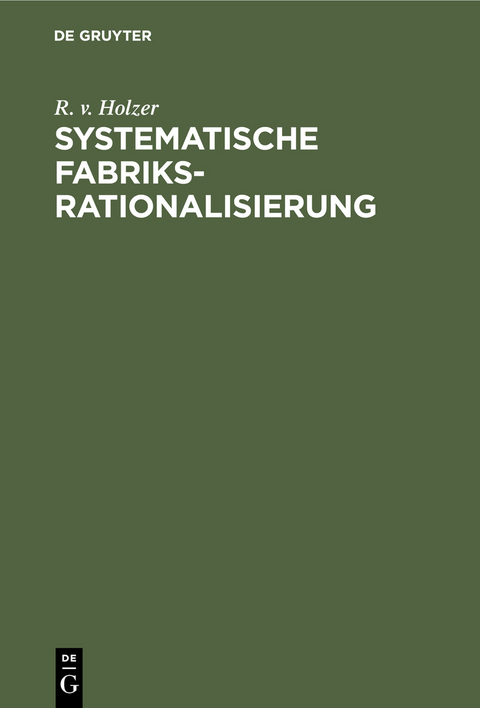 Systematische Fabriksrationalisierung - R. v. Holzer