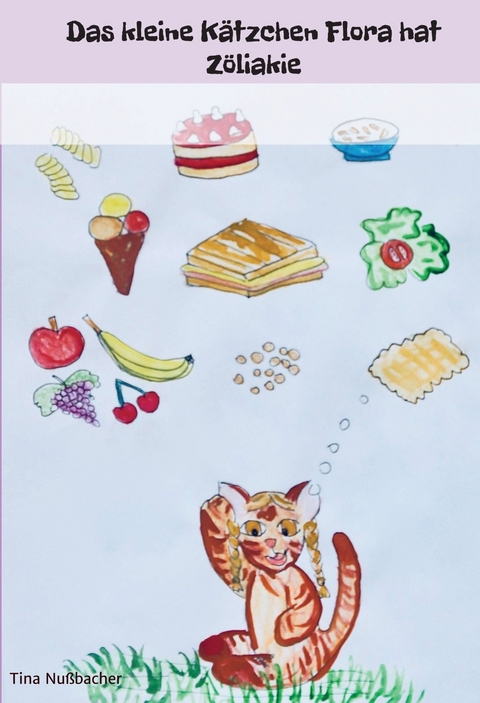 Das kleine Kätzchen Flora hat Zöliakie -  Tina Nußbacher