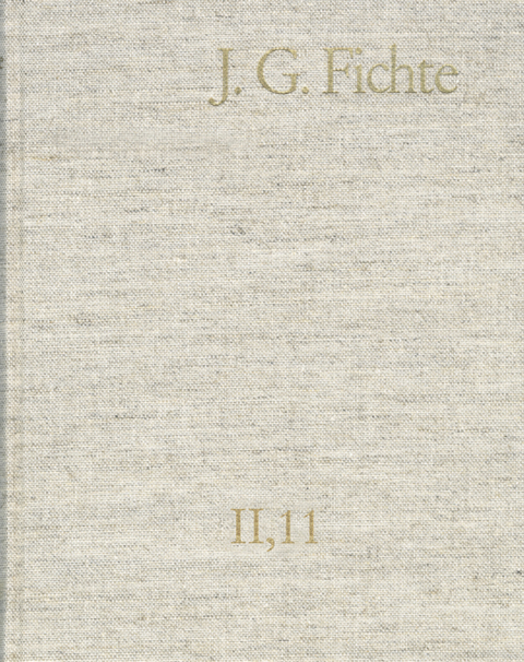 Johann Gottlieb Fichte: Gesamtausgabe / Reihe II: Nachgelassene Schriften. Band 11: Nachgelassene Schriften 1807-1810 -  Johann Gottlieb Fichte