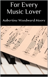 For Every Music Lover - Aubertine Woodward Moore