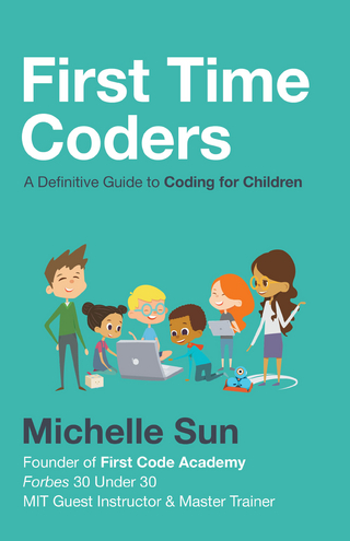 First Time Coders : A Definitive Guide to Coding for Children