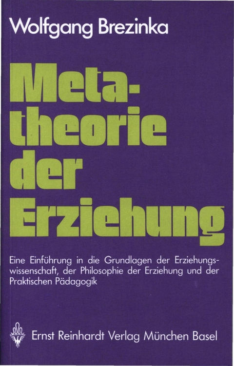 Metatheorie der Erziehung -  Wolfgang Brezinka