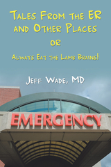 Tales From the ER and Other Places - Jeff Wade MD