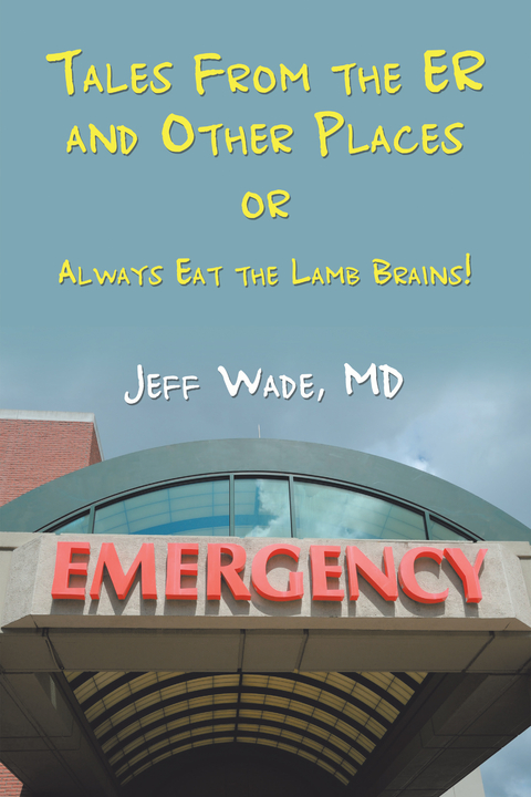 Tales From the ER and Other Places - Jeff Wade MD