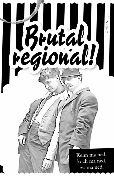 Brutal regional! - Ulrike Schott