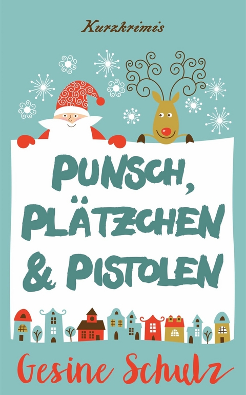 Punsch, Pl&auml;tzchen & Pistolen - Gesine Schulz