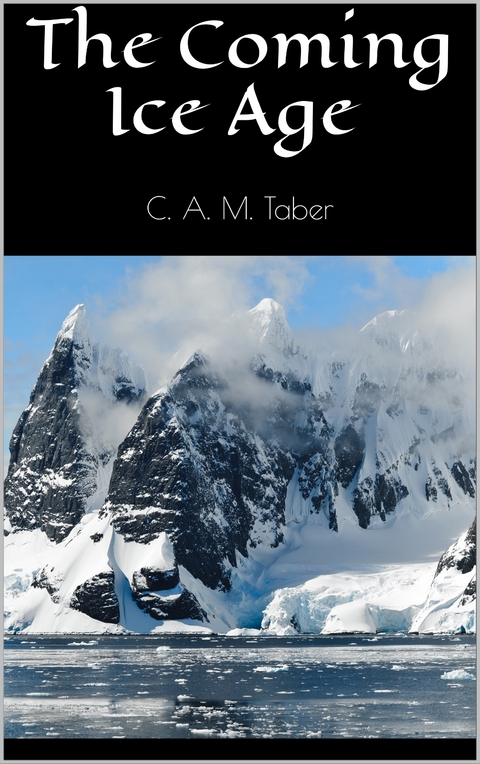 The Coming Ice Age - C. A. M. Taber