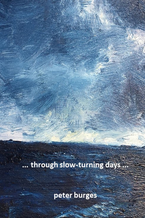 ... through slow-turning days ... -  Peter Burges