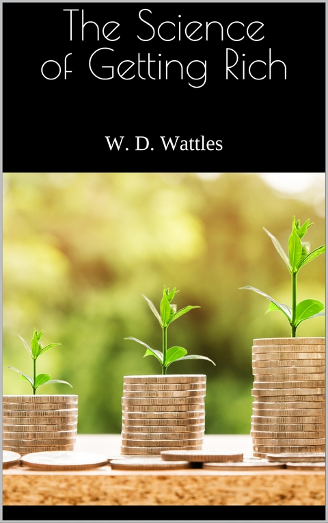 The Science of Getting Rich - W. D. Wattles