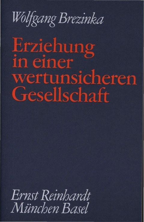 Erziehung in einer wertunsicheren Gesellschaft -  Wolfgang Brezinka