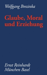 Glaube, Moral und Erziehung -  Wolfgang Brezinka