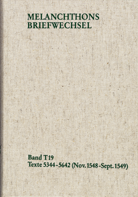 Melanchthons Briefwechsel / Textedition. Band T 19: Texte 5344-5642 (November 1548 - September 1549) -  Philipp Melanchthon