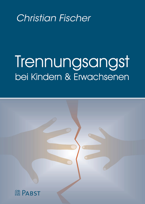 Trennungsangst bei Kindern und Erwachsenen -  Christian Fischer