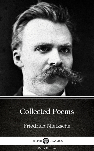 Collected Poems by Friedrich Nietzsche - Delphi Classics (Illustrated)