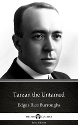 Tarzan the Untamed by Edgar Rice Burroughs - Delphi Classics (Illustrated) -  Edgar Rice Burroughs