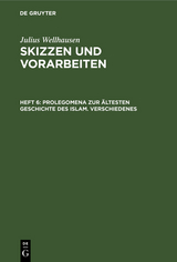 Prolegomena zur &auml;ltesten Geschichte des Islam. Verschiedenes - Julius Wellhausen