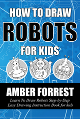 How To Draw Robots for Kids -  Amber Forrest
