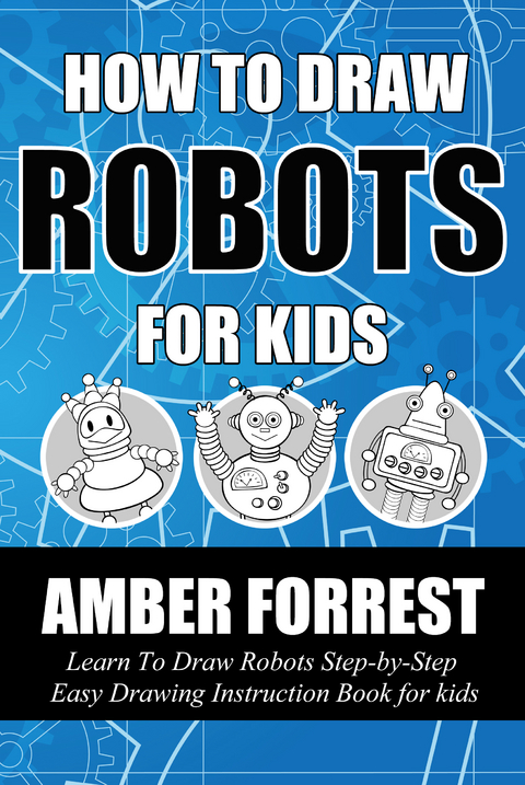 How To Draw Robots for Kids -  Amber Forrest