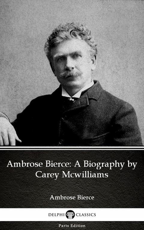 Ambrose Bierce: A Biography by Carey Mcwilliams (Illustrated) -  Carey McWilliams