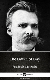 Dawn of Day by Friedrich Nietzsche - Delphi Classics (Illustrated) -  Friedrich Nietzsche