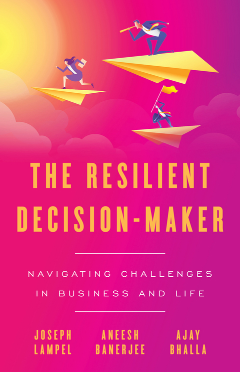 Resilient Decision-Maker -  Aneesh Banerjee,  Ajay Bhalla,  Joseph Lampel
