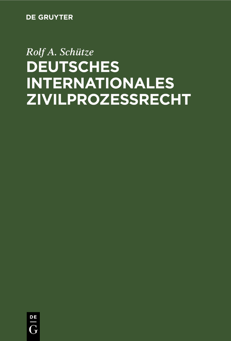 Deutsches Internationales Zivilproze&szlig;recht - Rolf A. Sch&uuml;tze