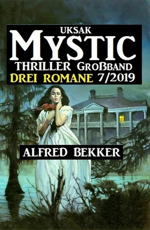 Uksak Mystic Thriller Gro&szlig;band 7/2019 - Drei Romane -  Alfred Bekker