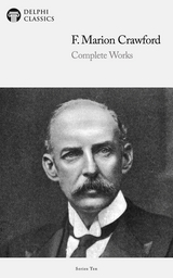 Delphi Complete Works of F. Marion Crawford (Illustrated) -  F. Marion Crawford