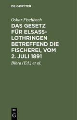 Das Gesetz für Elsass-Lothringen betreffend die Fischerei, vom 2. Juli 1891 - Oskar Fischbach